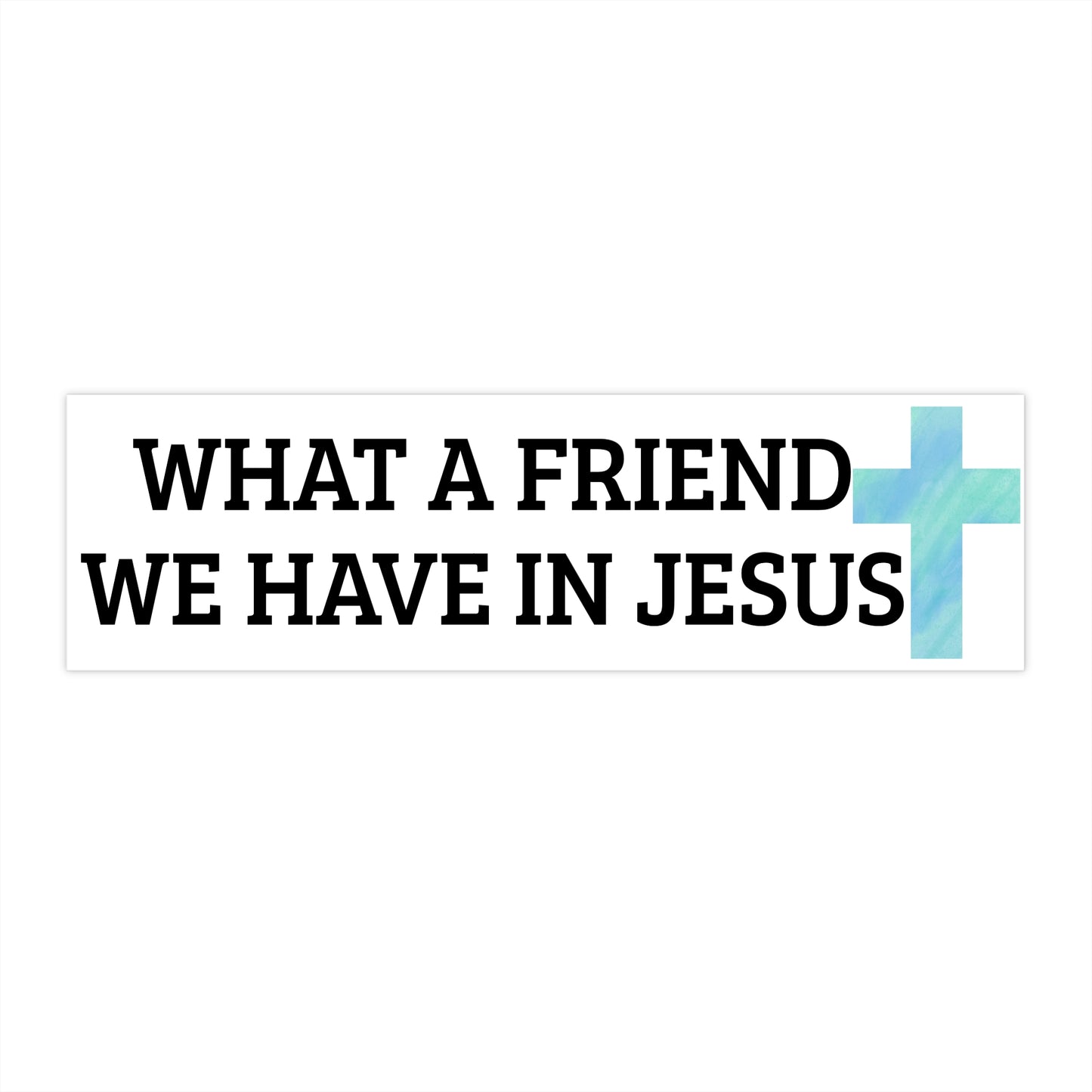 What a friend we have in Jesus bumper sticker